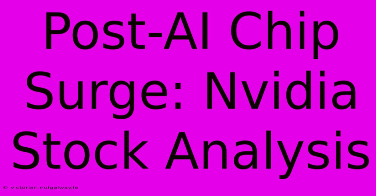 Post-AI Chip Surge: Nvidia Stock Analysis