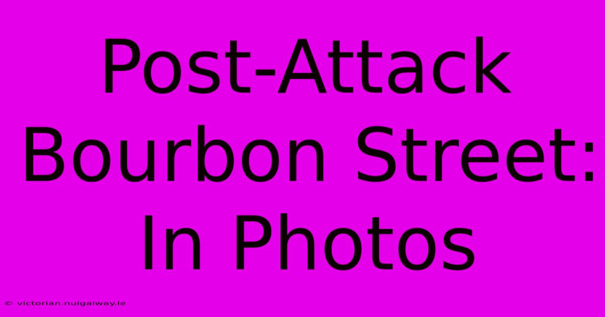 Post-Attack Bourbon Street: In Photos