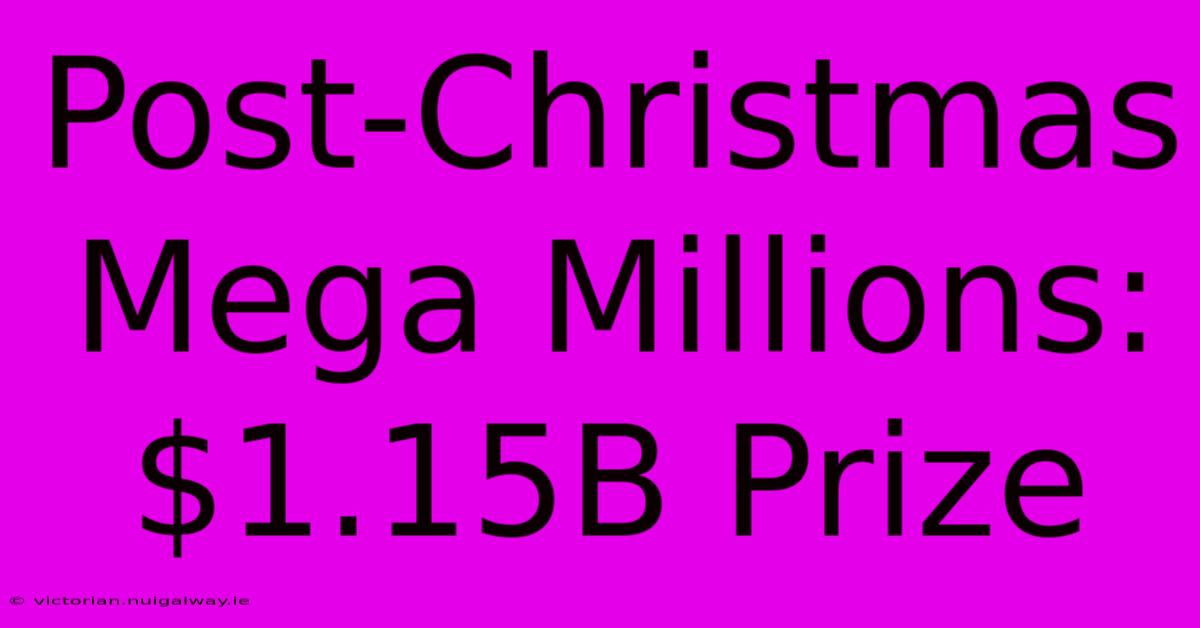 Post-Christmas Mega Millions: $1.15B Prize