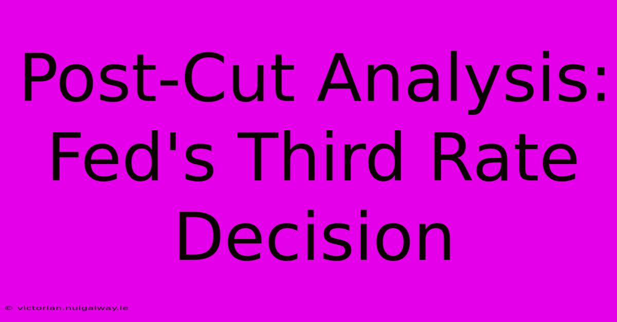 Post-Cut Analysis: Fed's Third Rate Decision