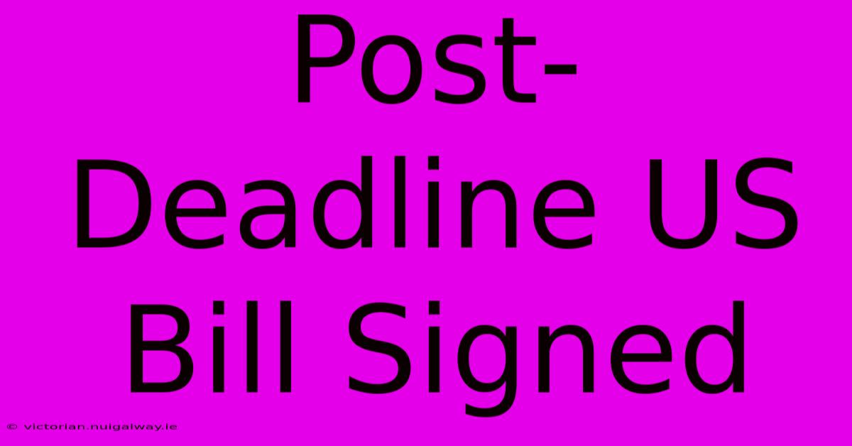 Post-Deadline US Bill Signed