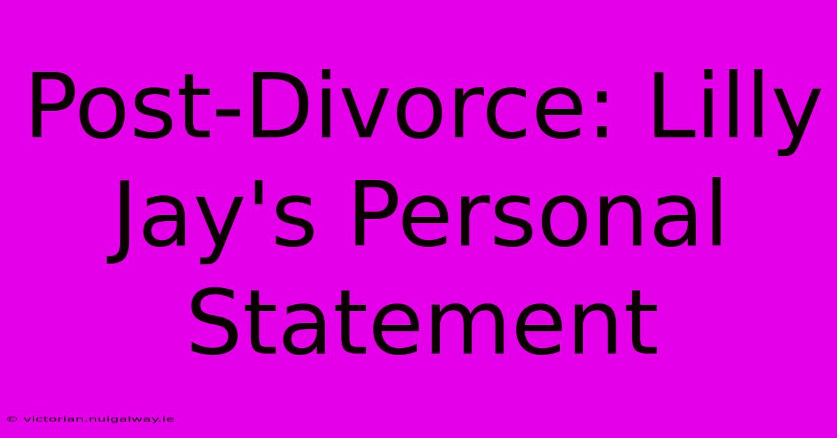 Post-Divorce: Lilly Jay's Personal Statement