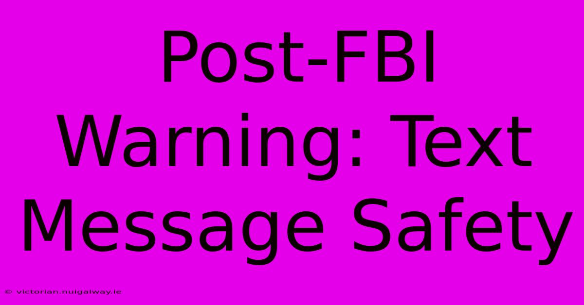 Post-FBI Warning: Text Message Safety