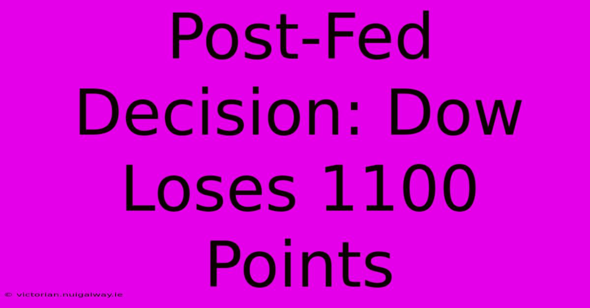 Post-Fed Decision: Dow Loses 1100 Points