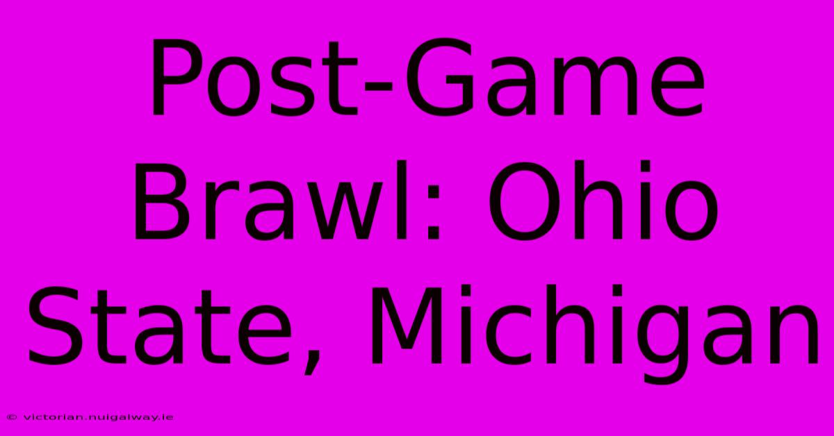 Post-Game Brawl: Ohio State, Michigan