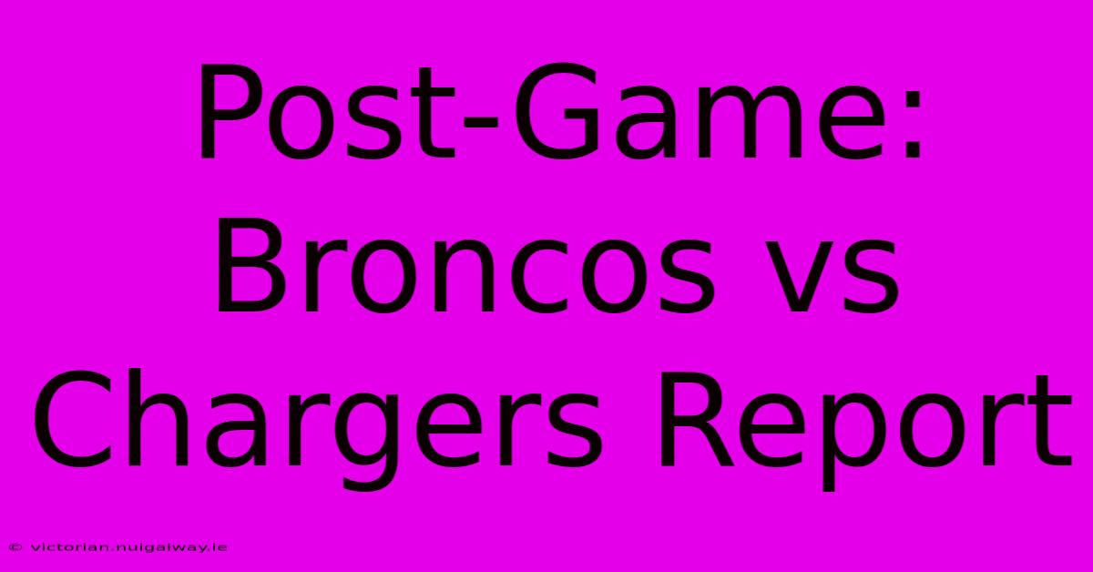 Post-Game: Broncos Vs Chargers Report