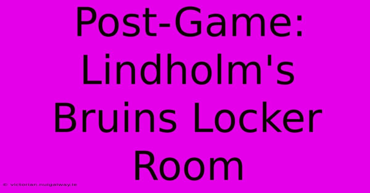 Post-Game: Lindholm's Bruins Locker Room