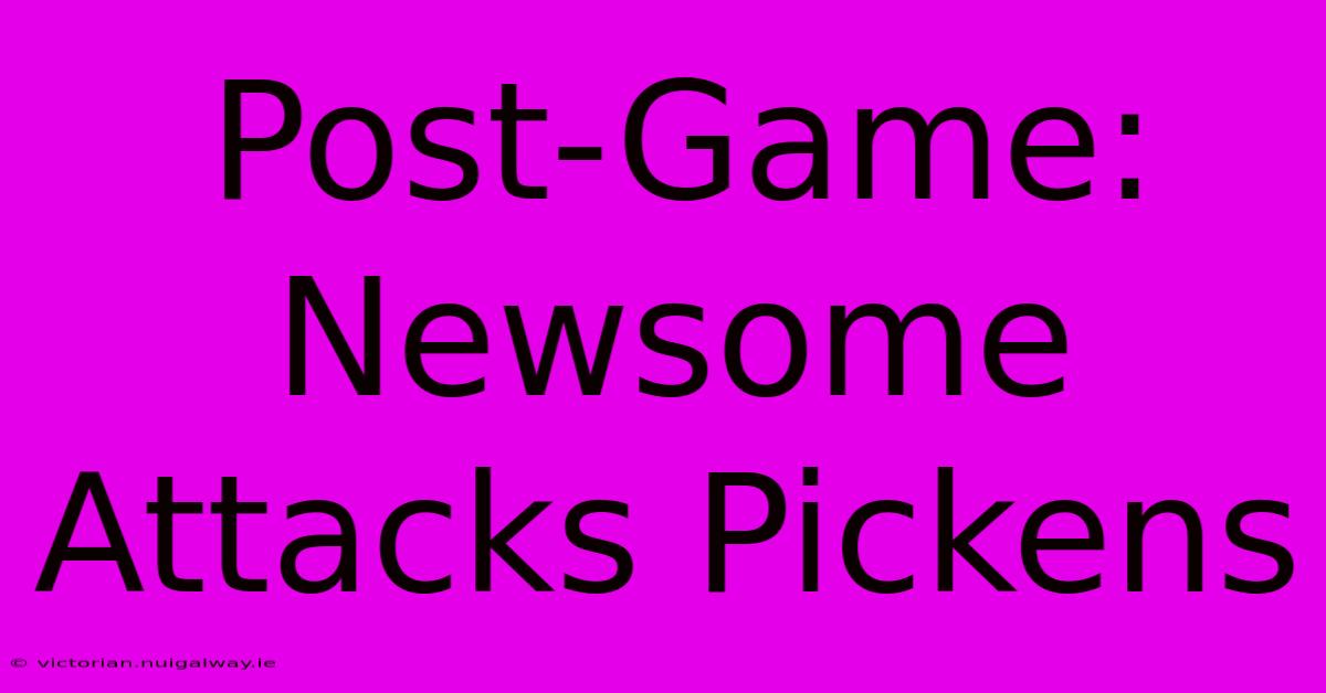 Post-Game: Newsome Attacks Pickens