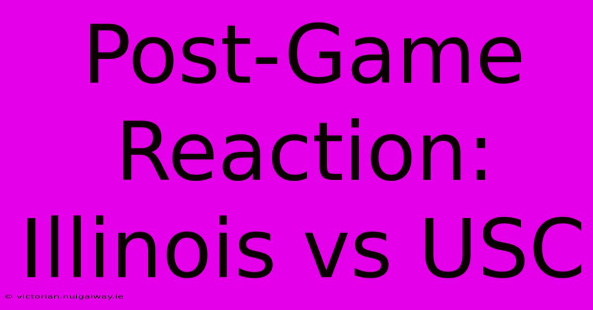 Post-Game Reaction: Illinois Vs USC