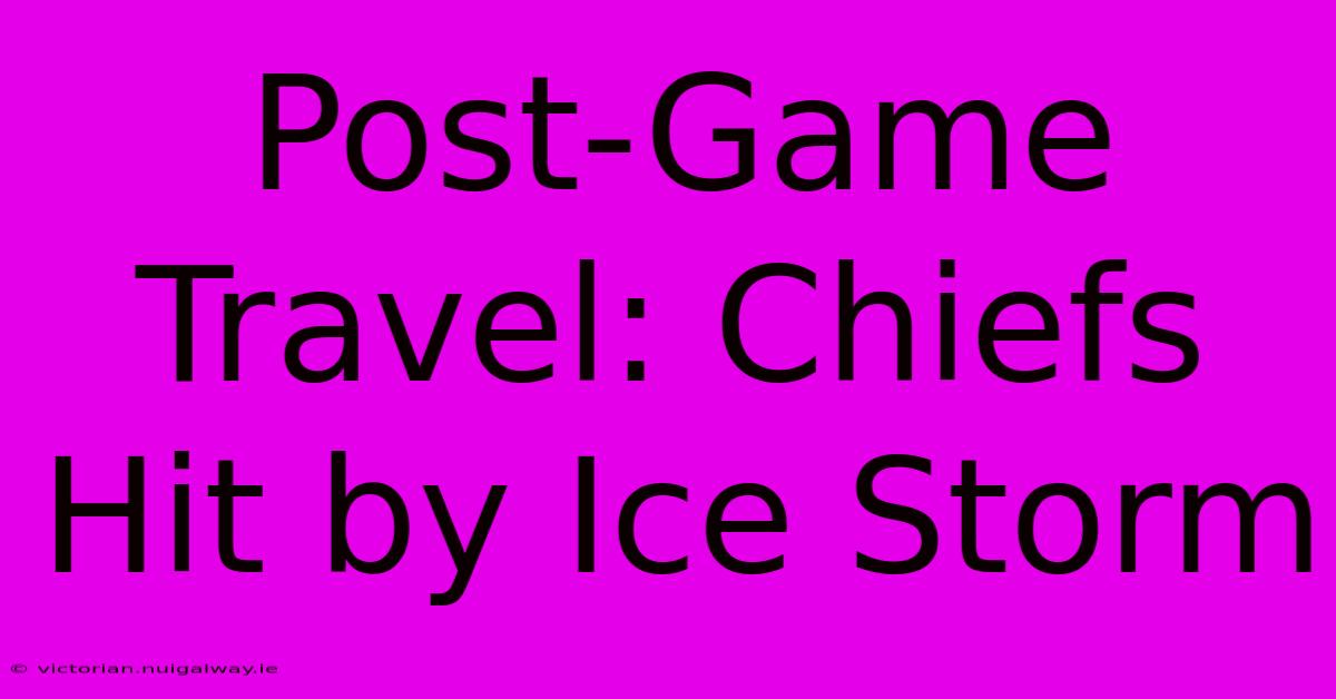 Post-Game Travel: Chiefs Hit By Ice Storm