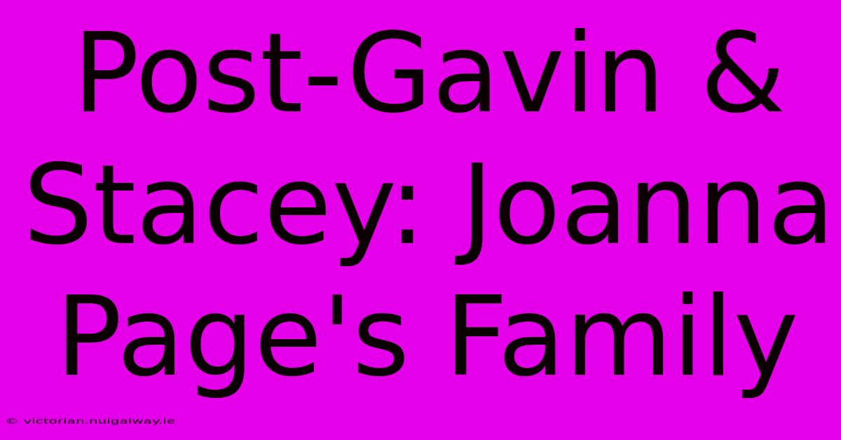 Post-Gavin & Stacey: Joanna Page's Family