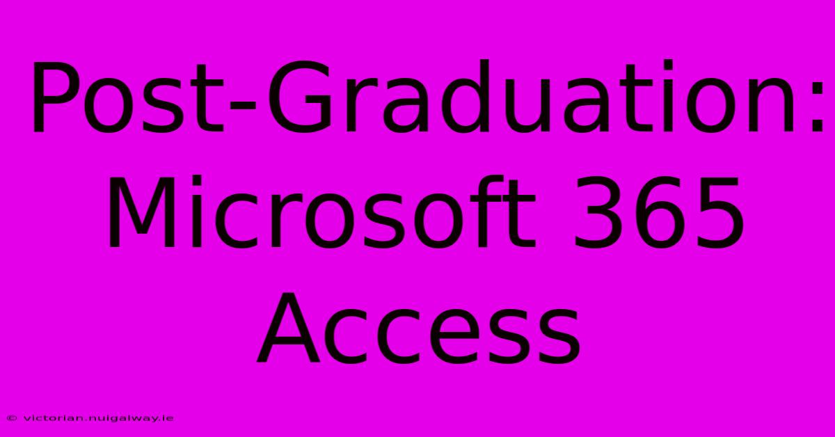 Post-Graduation:  Microsoft 365 Access