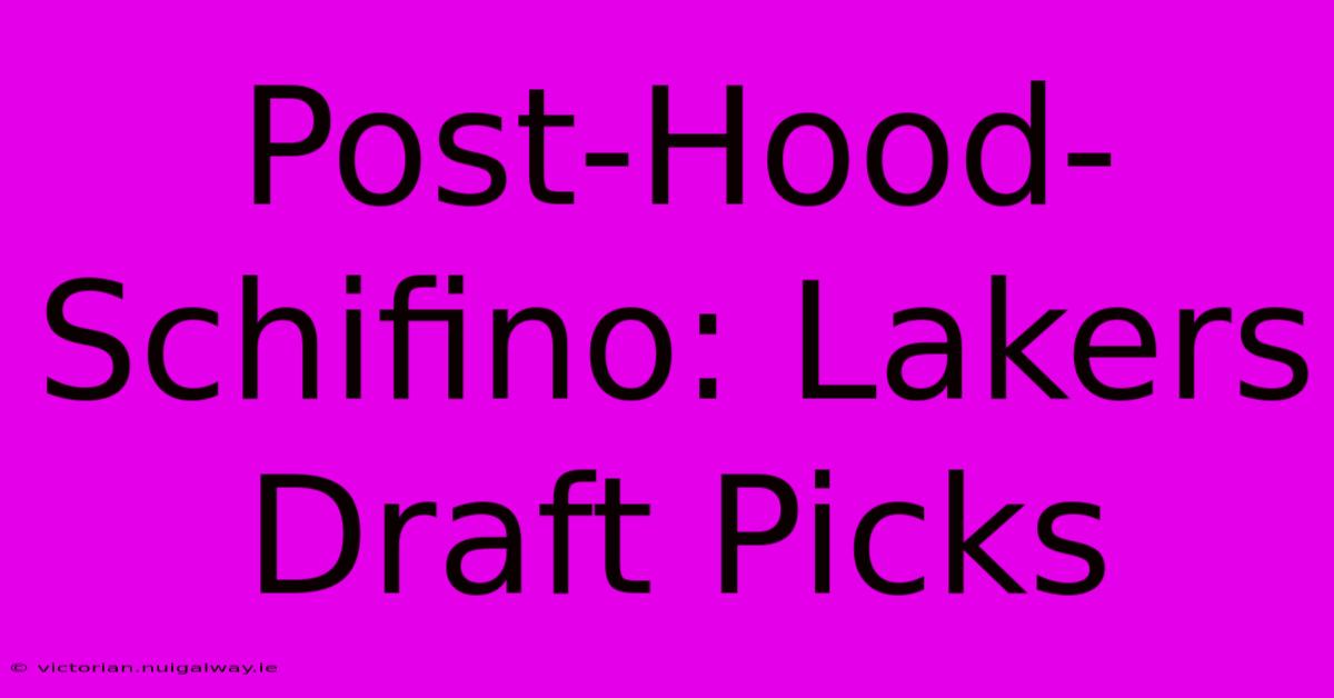 Post-Hood-Schifino: Lakers Draft Picks