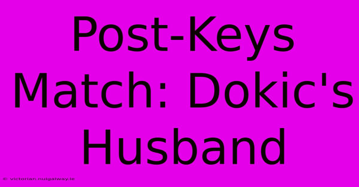 Post-Keys Match: Dokic's Husband