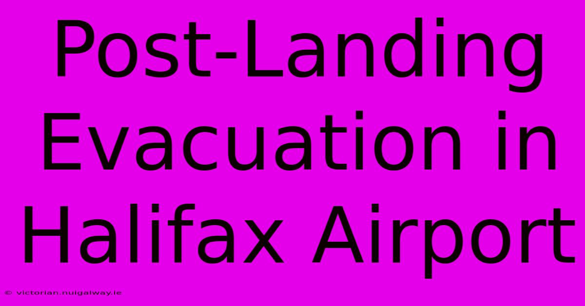 Post-Landing Evacuation In Halifax Airport