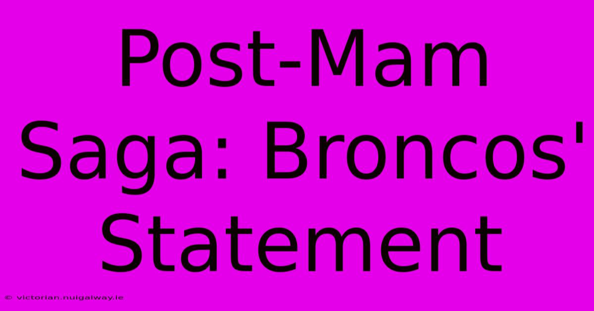 Post-Mam Saga: Broncos' Statement