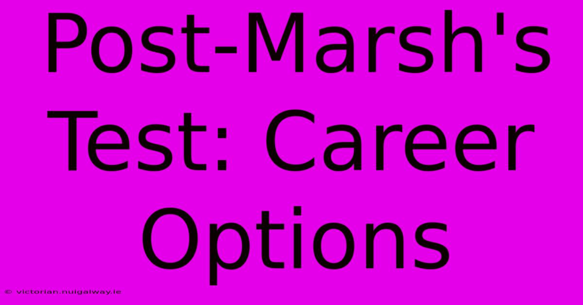 Post-Marsh's Test: Career Options