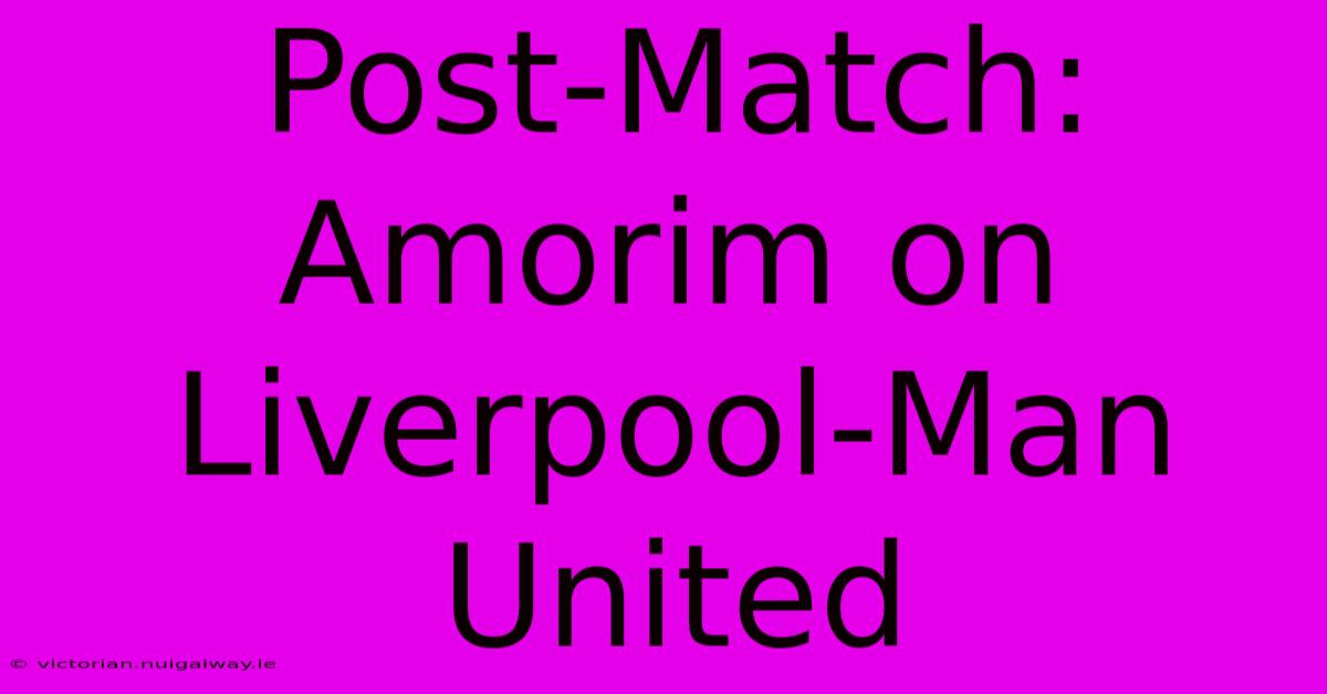 Post-Match: Amorim On Liverpool-Man United