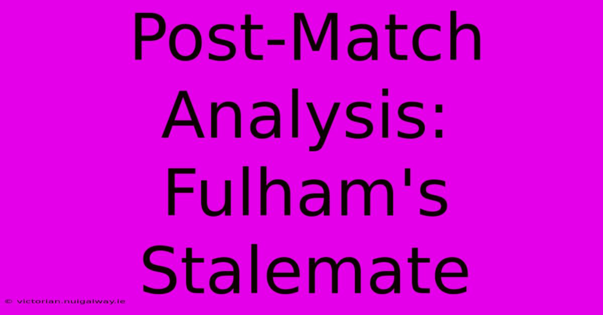 Post-Match Analysis: Fulham's Stalemate