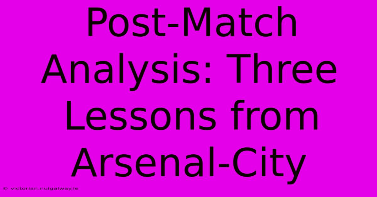 Post-Match Analysis: Three Lessons From Arsenal-City