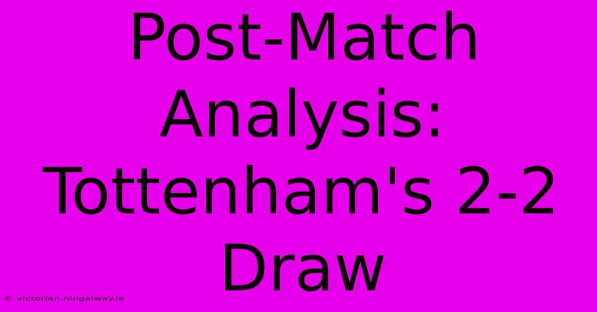 Post-Match Analysis: Tottenham's 2-2 Draw