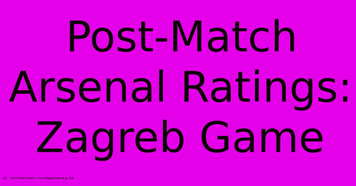 Post-Match Arsenal Ratings: Zagreb Game