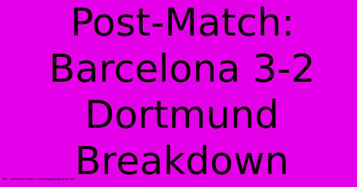 Post-Match: Barcelona 3-2 Dortmund Breakdown