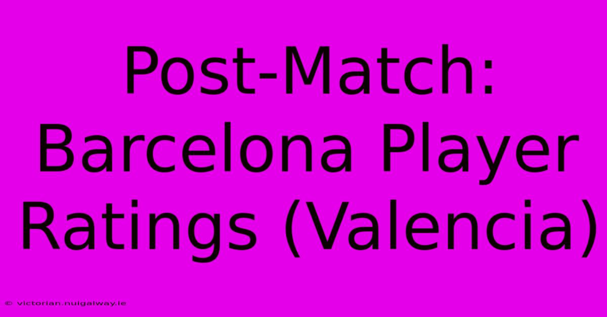 Post-Match: Barcelona Player Ratings (Valencia)