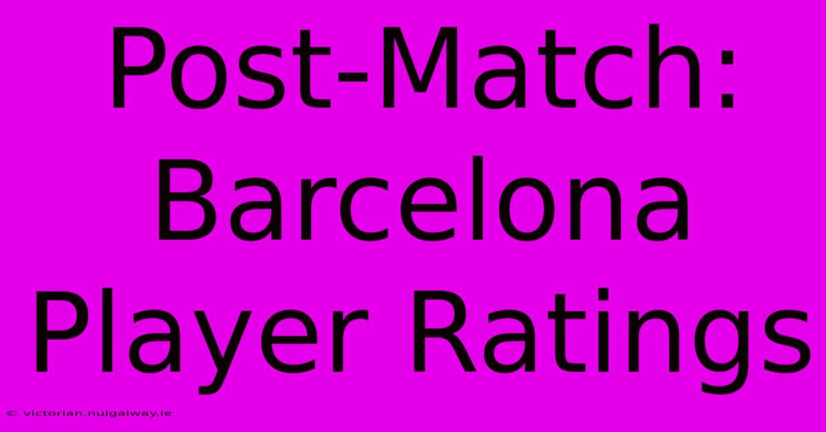 Post-Match: Barcelona Player Ratings