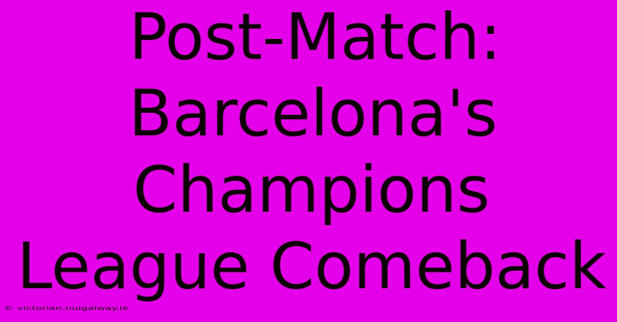 Post-Match: Barcelona's Champions League Comeback