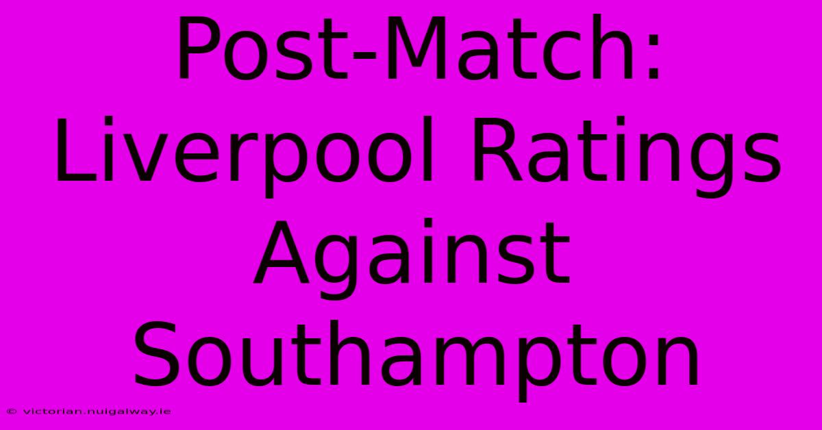 Post-Match: Liverpool Ratings Against Southampton