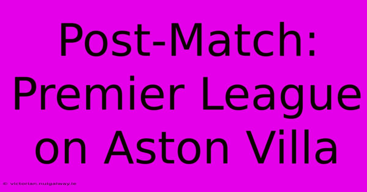 Post-Match: Premier League On Aston Villa