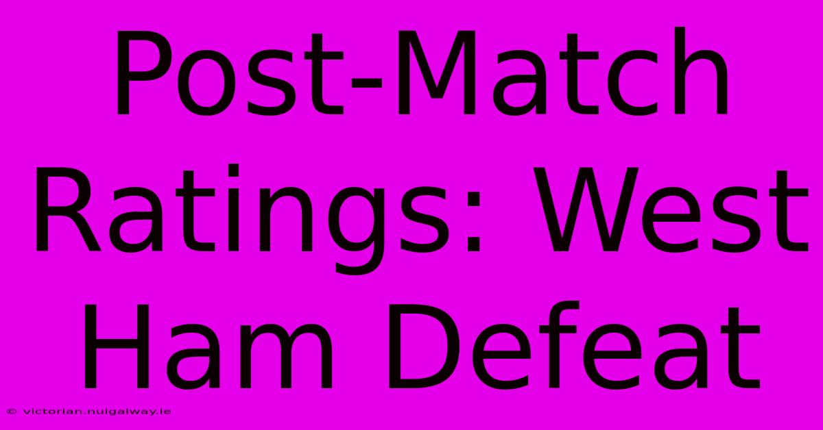 Post-Match Ratings: West Ham Defeat