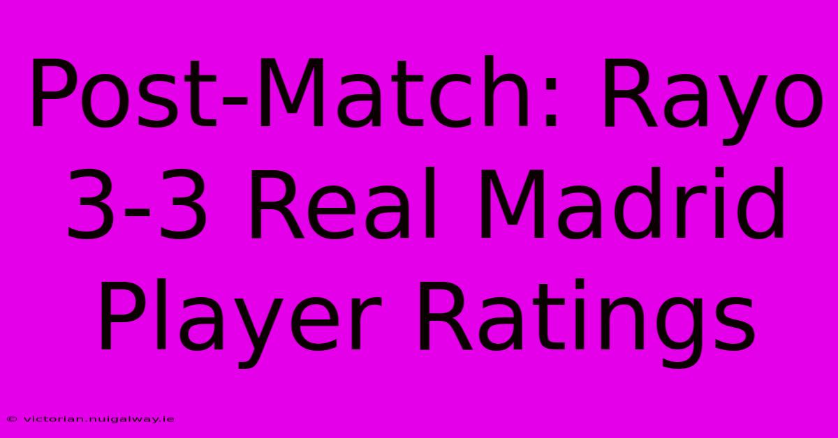 Post-Match: Rayo 3-3 Real Madrid Player Ratings