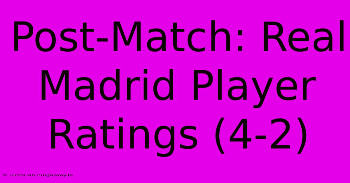 Post-Match: Real Madrid Player Ratings (4-2)