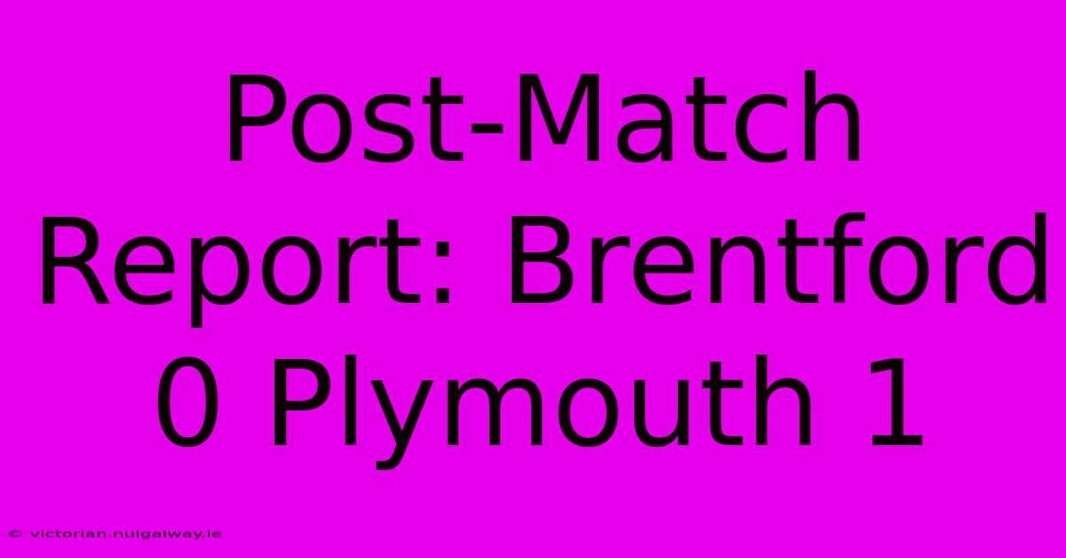 Post-Match Report: Brentford 0 Plymouth 1