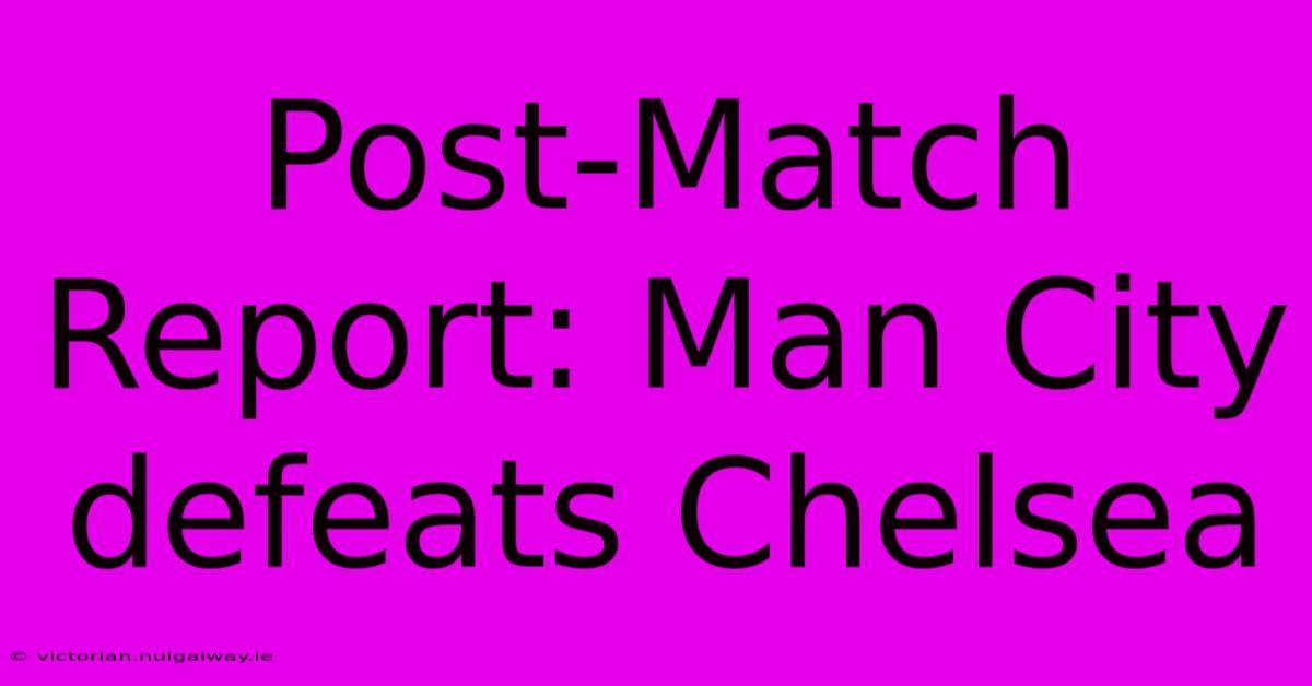 Post-Match Report: Man City Defeats Chelsea