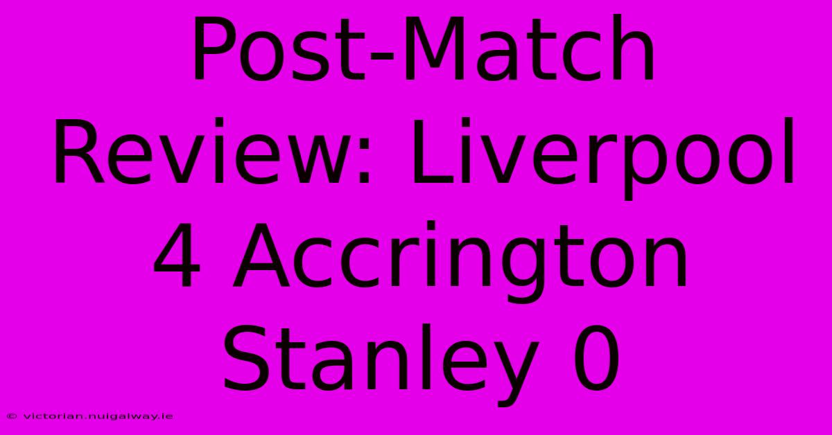 Post-Match Review: Liverpool 4 Accrington Stanley 0