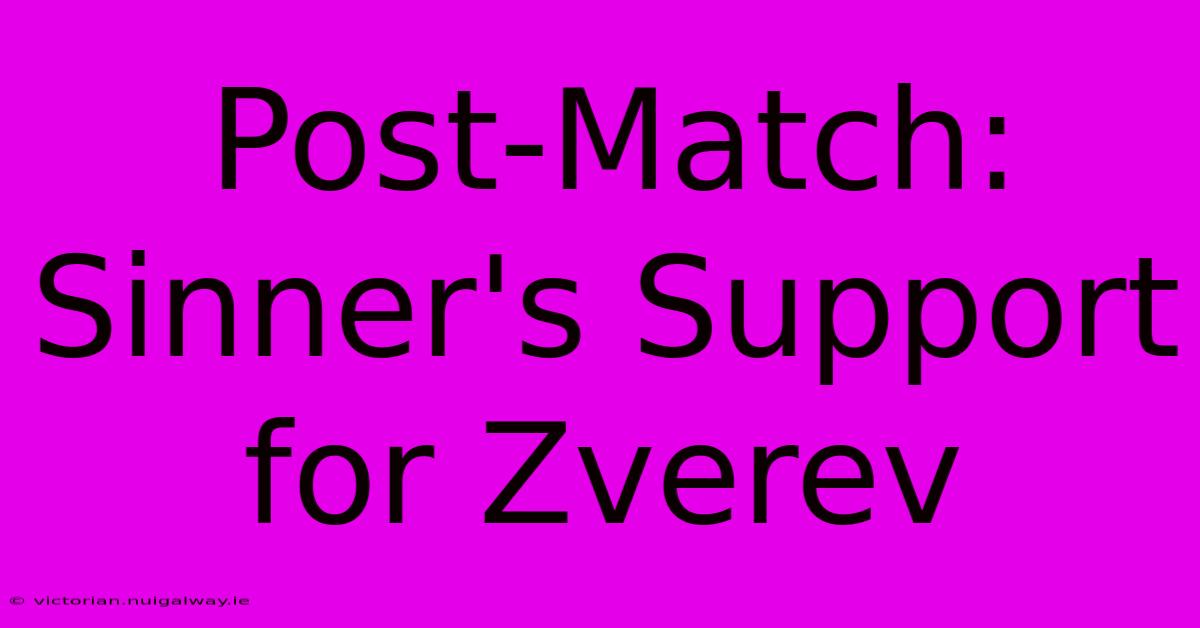 Post-Match: Sinner's Support For Zverev