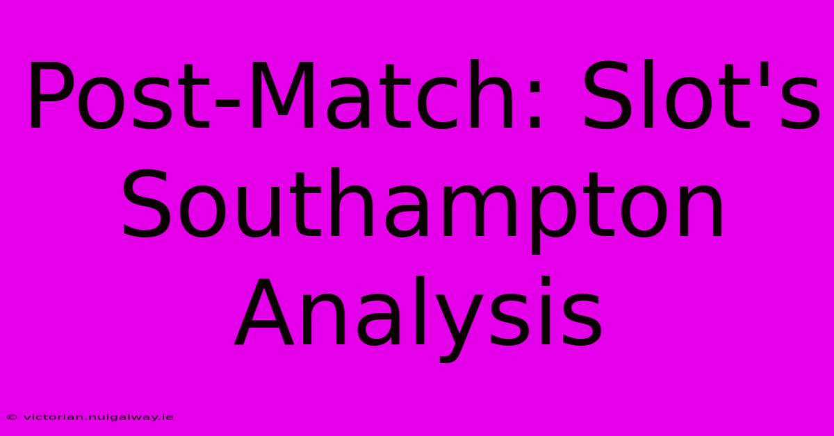 Post-Match: Slot's Southampton Analysis