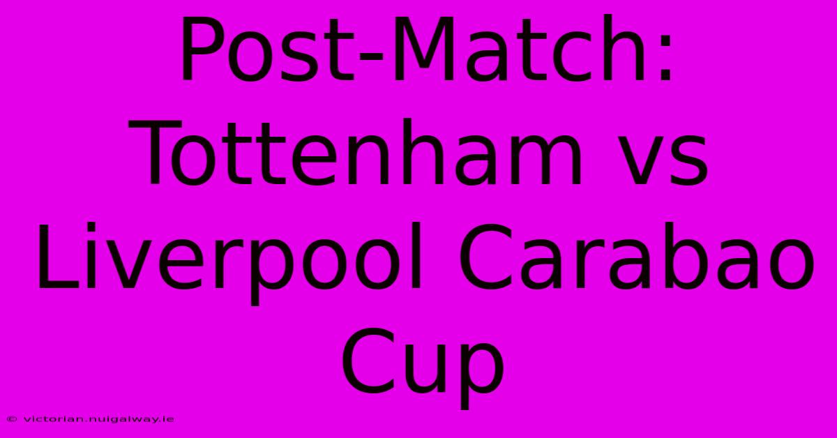 Post-Match: Tottenham Vs Liverpool Carabao Cup