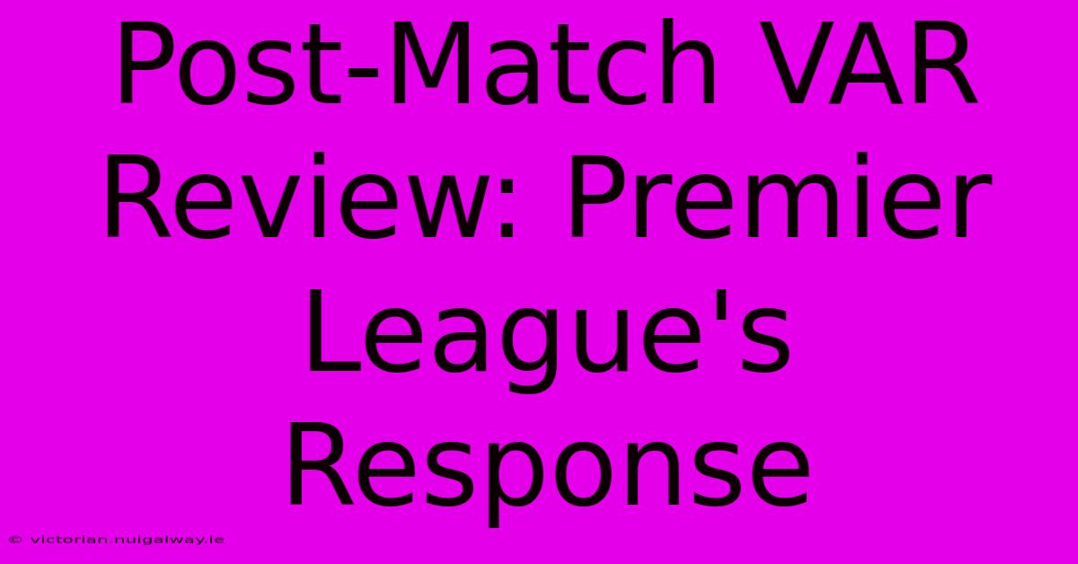 Post-Match VAR Review: Premier League's Response