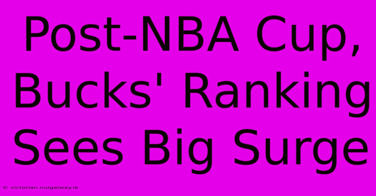 Post-NBA Cup, Bucks' Ranking Sees Big Surge