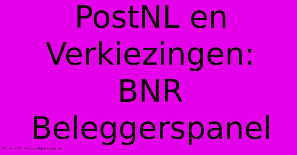 PostNL En Verkiezingen: BNR Beleggerspanel