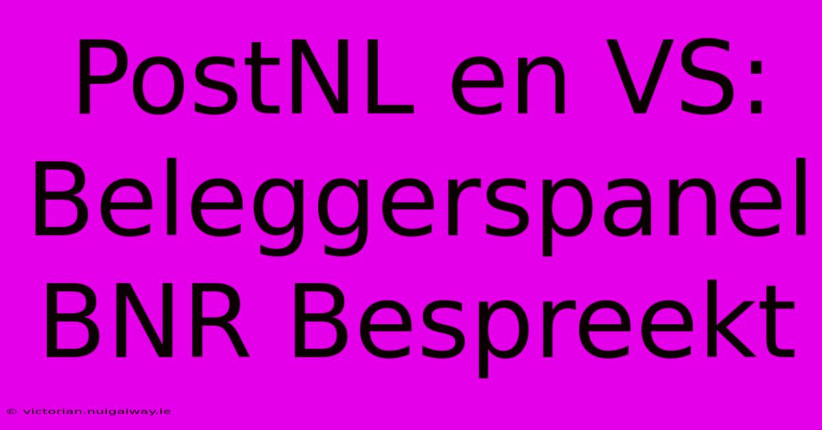 PostNL En VS: Beleggerspanel BNR Bespreekt 