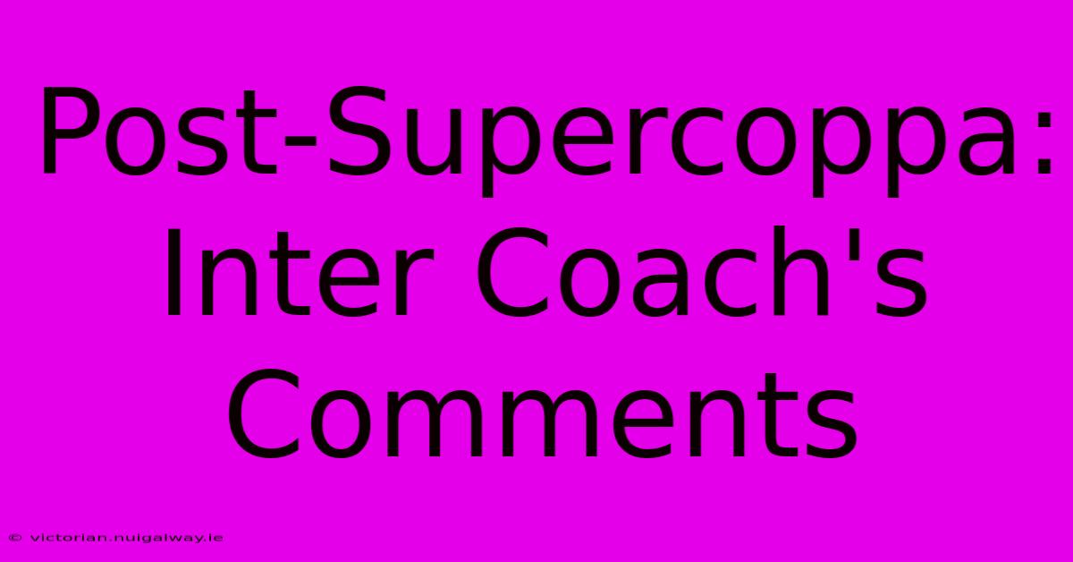 Post-Supercoppa: Inter Coach's Comments