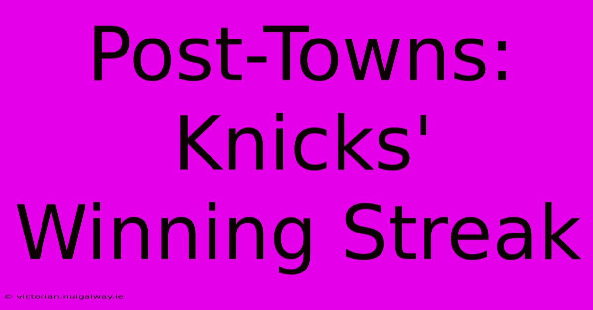 Post-Towns: Knicks' Winning Streak