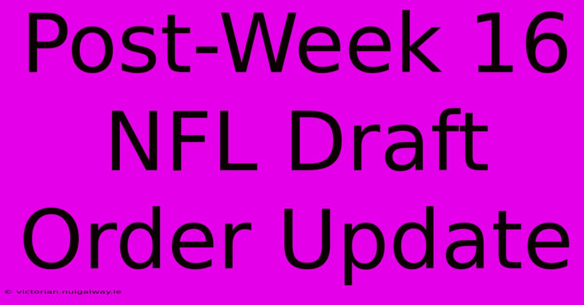 Post-Week 16 NFL Draft Order Update