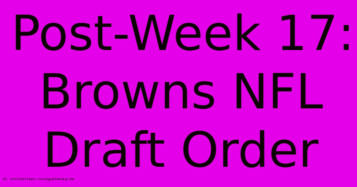 Post-Week 17: Browns NFL Draft Order