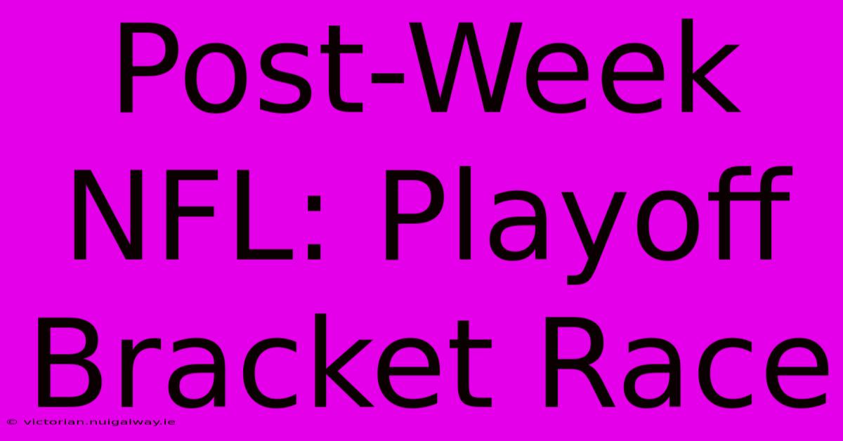 Post-Week NFL: Playoff Bracket Race